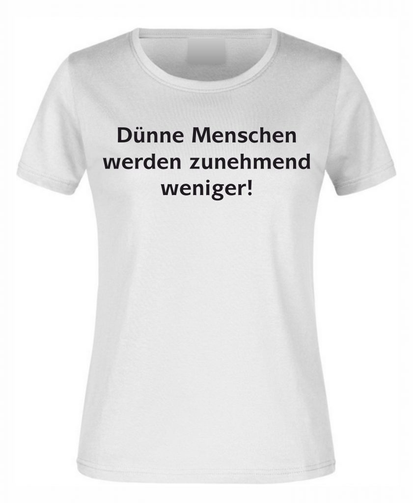 Spruch Shirt „Dünne Menschen“ (Erw.) Ihr