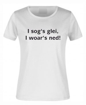 Spruch Shirt „I woar's ned“ (Erw.)