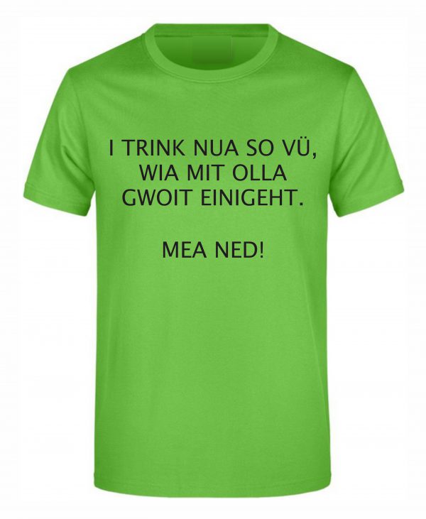 Spruch Shirt „I trink nua so vü“ (Erw.)