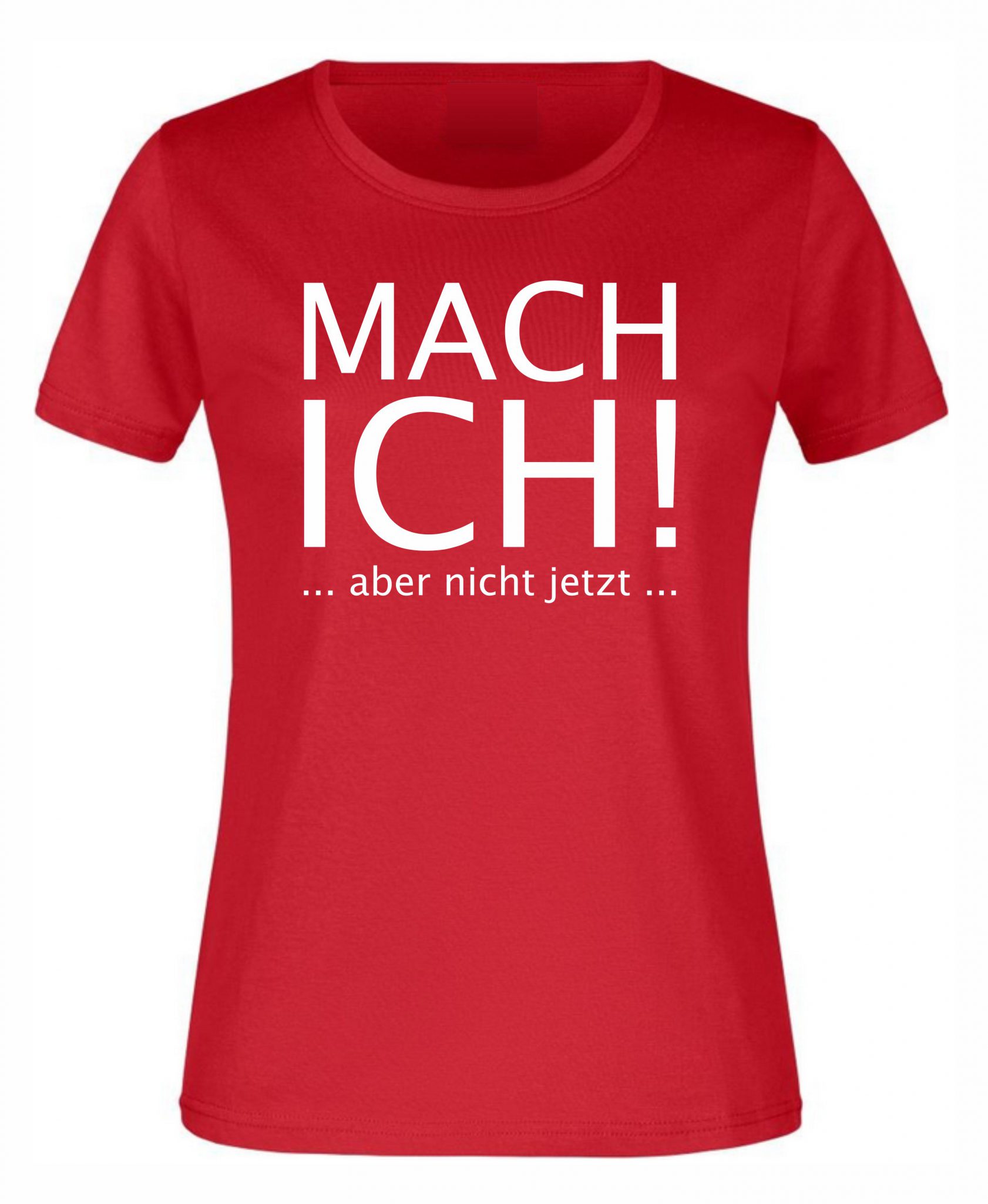 Spruch Shirt „Mach ich, aber nicht jetzt“ (Erw.) Ihr