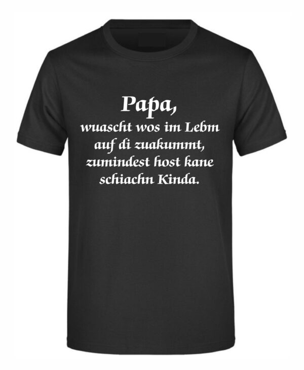 Spruch Shirt „Mama/Papa hot kane schiachn Kinda“ (Erw.)
